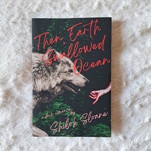 Then Earth Swallowed Ocean Shiloh Sloane